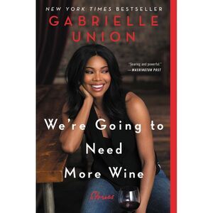 We're Going to Need More Wine: Stories That Are Funny, Complicated, and True --